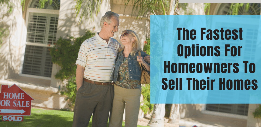 The Fastest Options For Homeowners To Sell Their Homes