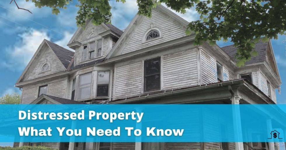 We Buy Distressed Property What You Need To Know