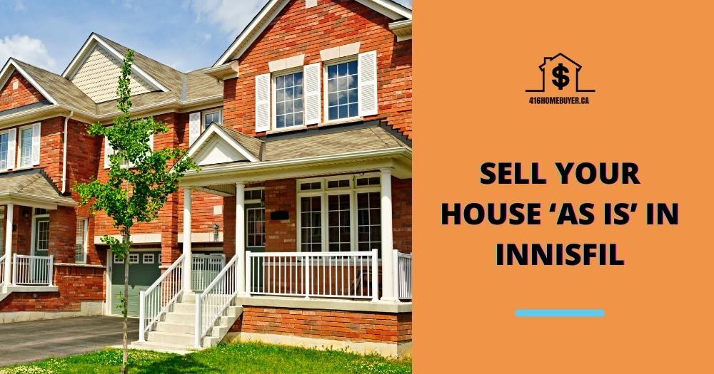 Sell Your House ‘As Is’ in Innisfil