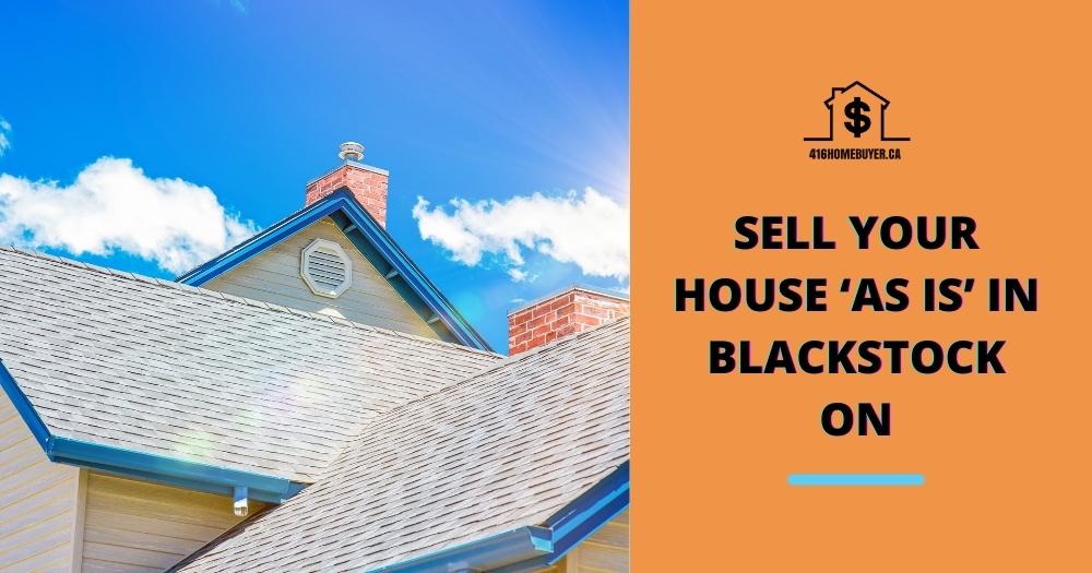 Sell Your House ‘As Is’ in Blackstock ON