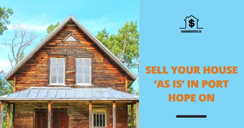 Sell Your House ‘As Is’ in Port Hope ON