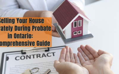 Selling Your House Privately During Probate in Ontario: A Comprehensive Guide