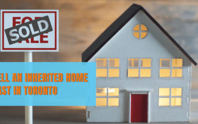 Sell An Inherited Home Fast In Toronto