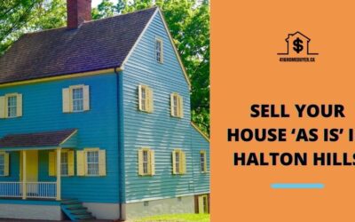 Sell Your House ‘As Is’ in Halton Hills